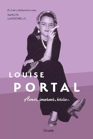 Samuel Larochelle, Louise Portal – Louise Portal: Aimer, incarner, écrire
